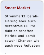 Smart Market Strommarktliberalisierung aber auch dezentrale EE Pro-duktion schaffen Mrkte und damit sowohl Chancen wie auch neue Aufgaben  .