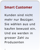 Smart Customer Kunden sind nicht mehr nur Bezger. Sie whlen aus und kaufen bewusst ein. Und sie werden in grosser Zahl zu Produzenten  .